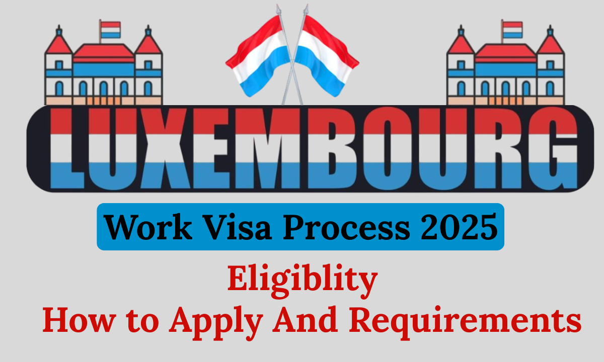 Luxembourg Work Visa 2025 – Fee, Eligibility, Salary &amp; Application Guide
